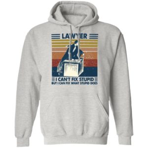 Lawyer I Can’t Fix Stupid But I Can Fix What Stupid Does Vintage Shirt