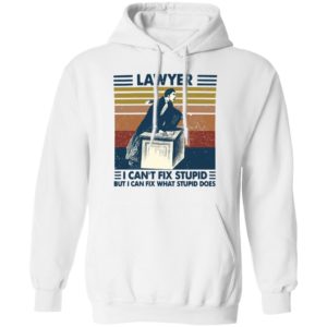 Lawyer I Can’t Fix Stupid But I Can Fix What Stupid Does Vintage Shirt