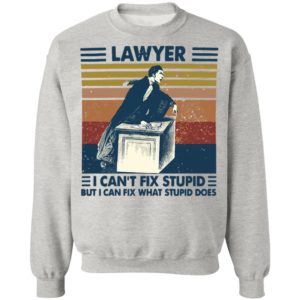 Lawyer I Can’t Fix Stupid But I Can Fix What Stupid Does Vintage Shirt