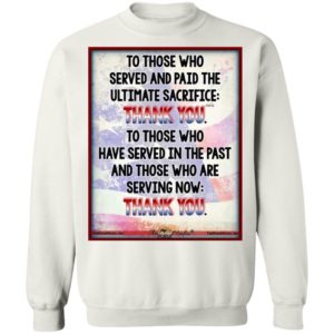 To Those Who Served And Paid The Ultimate Sacrifice Thank You Shirt, Long Sleeve