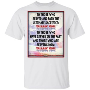 To Those Who Served And Paid The Ultimate Sacrifice Thank You Shirt, Long Sleeve