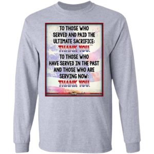 To Those Who Served And Paid The Ultimate Sacrifice Thank You Shirt, Long Sleeve