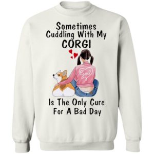 Sometimes Cudding With My Corgi Is The Only Cure For A Bad Day Shirt