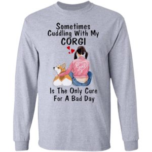 Sometimes Cudding With My Corgi Is The Only Cure For A Bad Day Shirt