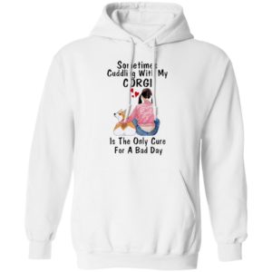 Sometimes Cudding With My Corgi Is The Only Cure For A Bad Day Shirt
