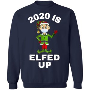 2020 Is Elfed Up Elf Mask Christmas Sweatshirt