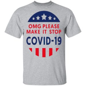 Omg Please Make It Stop Covid 19 shirt
