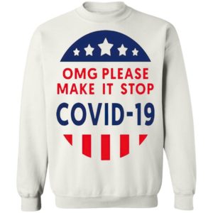 Omg Please Make It Stop Covid 19 shirt