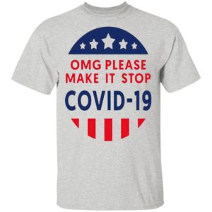 Omg Please Make It Stop Covid 19 shirt
