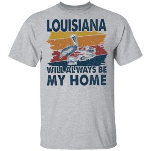 Louisiana Will Always Be My Home Vintage Retro Shirt