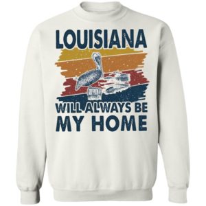 Louisiana Will Always Be My Home Vintage Retro Shirt