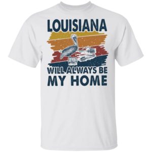 Louisiana Will Always Be My Home Vintage Retro Shirt