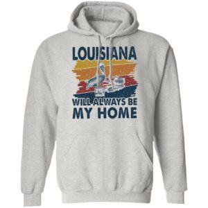 Louisiana Will Always Be My Home Vintage Retro Shirt