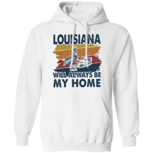 Louisiana Will Always Be My Home Vintage Retro Shirt