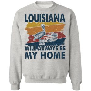Louisiana Will Always Be My Home Vintage Retro Shirt