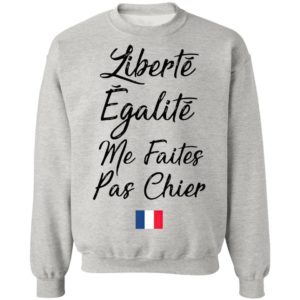 Liberté Egalité Me Faites Pas Chier Shirt