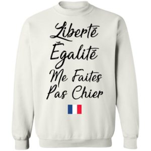 Liberté Egalité Me Faites Pas Chier ShirtLiberté Egalité Me Faites Pas Chier Shirt