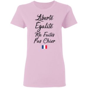 Liberté Egalité Me Faites Pas Chier Shirt