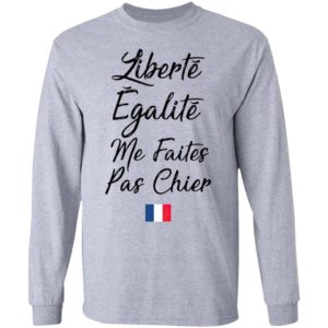Liberté Egalité Me Faites Pas Chier Shirt