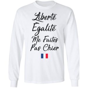 Liberté Egalité Me Faites Pas Chier Shirt