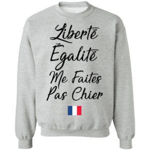 Liberté Egalité Me Faites Pas Chier Shirt