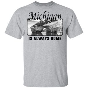 Michigan Is Always Home National Political Shirt