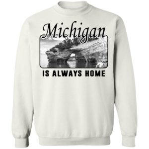 Michigan Is Always Home National Political Shirt