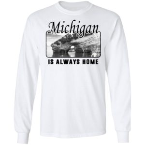 Michigan Is Always Home National Political Shirt