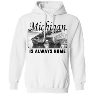 Michigan Is Always Home National Political Shirt