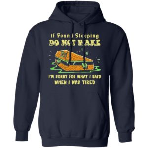 Rip If Found Sleeping Do Not Wake Im Sorry For What I Said Shirt