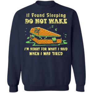 Rip If Found Sleeping Do Not Wake Im Sorry For What I Said Shirt