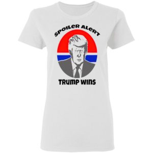 Spoiler Alert Trump Wins President Election shirt