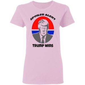 Spoiler Alert Trump Wins President Election shirt