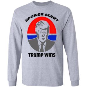 Spoiler Alert Trump Wins President Election shirt