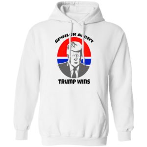 Spoiler Alert Trump Wins President Election shirt
