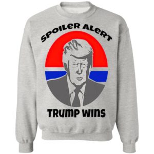 Spoiler Alert Trump Wins President Election shirt