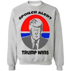Spoiler Alert Trump Wins President Election shirt
