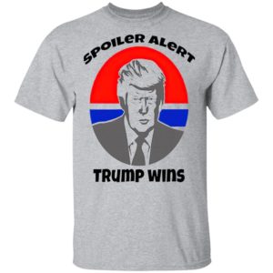 Spoiler Alert Trump Wins President Election shirt