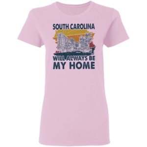 South Carolina Will Always Be My Home Vintage shirt