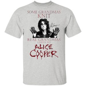 Some Grandmas Knit Real Grandmas Listen To Alice Cooper Shirt