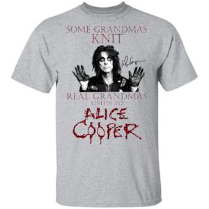 Some Grandmas Knit Real Grandmas Listen To Alice Cooper Shirt