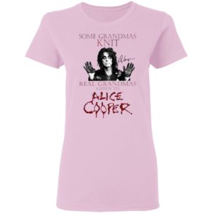 Some Grandmas Knit Real Grandmas Listen To Alice Cooper Shirt