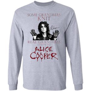 Some Grandmas Knit Real Grandmas Listen To Alice Cooper Shirt