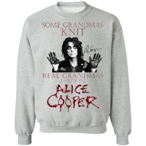 Some Grandmas Knit Real Grandmas Listen To Alice Cooper Shirt