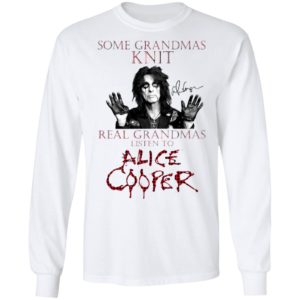 Some Grandmas Knit Real Grandmas Listen To Alice Cooper Shirt