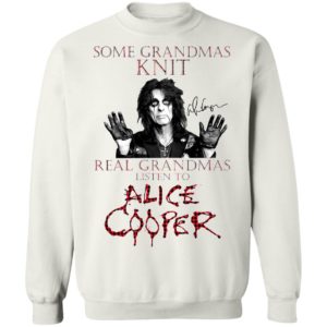Some Grandmas Knit Real Grandmas Listen To Alice Cooper Shirt