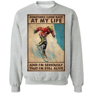 Sometime I Look Back At My Life And I’m Seriously That I’m Still Alive Shirt