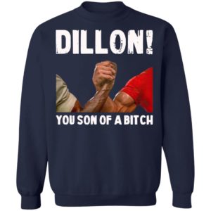 Dillon You Son Of A Bitch Shirt, Hoodie, Long Sleeve, Hoodie