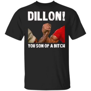 Dillon You Son Of A Bitch Shirt, Hoodie, Long Sleeve, Hoodie