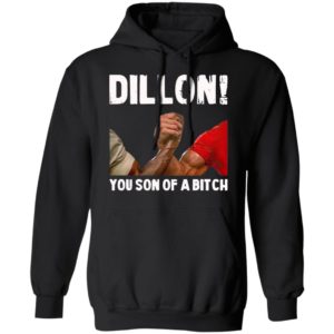 Dillon You Son Of A Bitch Shirt, Hoodie, Long Sleeve, Hoodie